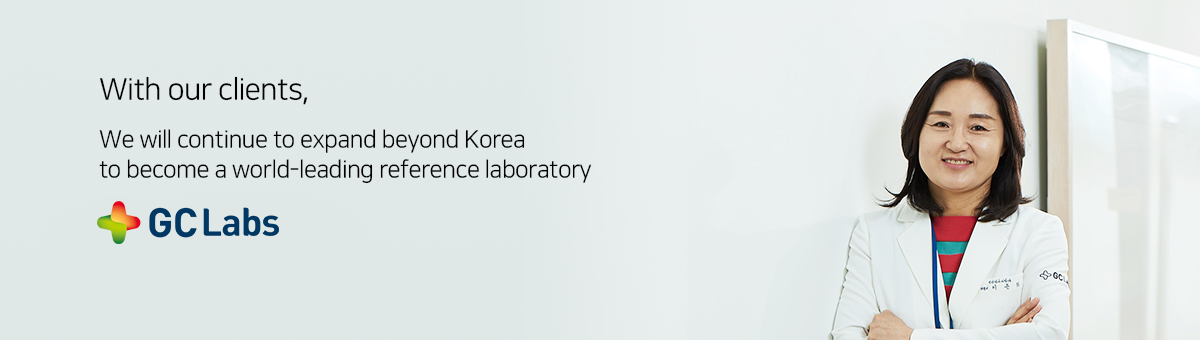 We will continue to expand beyond Korea to become a world-leading reference laboratory.